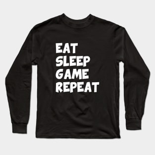 Eat sleep game repeat Long Sleeve T-Shirt